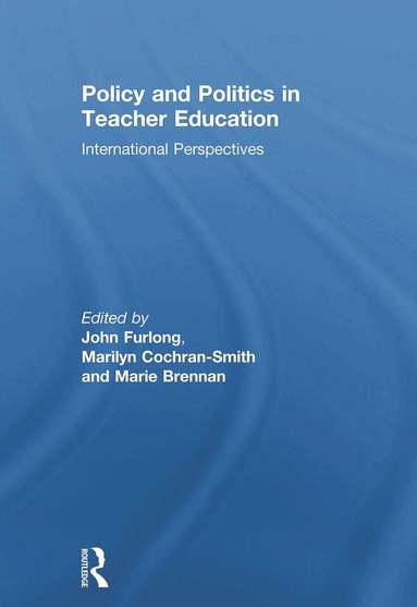 John Furlong, Marilyn Cochran-Smith, Marie Brennan - Policy and Politics in Teacher Education, Häftad