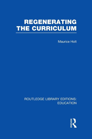 Maurice Holt - Regenerating the Curriculum, Inbunden