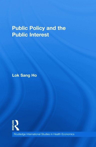 Lok-sang Ho - Public Policy and the Public Interest, Inbunden