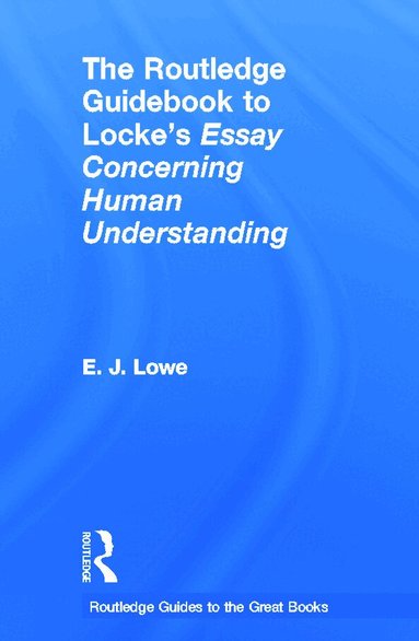 E. J. Lowe - Routledge Guidebook to Locke's Essay Concerning Human Understanding, Inbunden