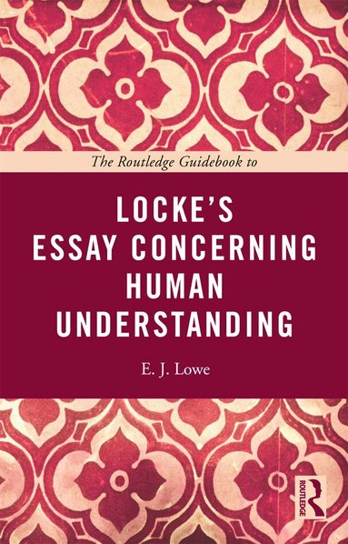 E. J. Lowe - Routledge Guidebook to Locke's Essay Concerning Human Understanding, Häftad