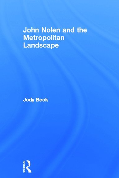 bokomslag John Nolen and the Metropolitan Landscape