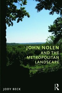 bokomslag John Nolen and the Metropolitan Landscape