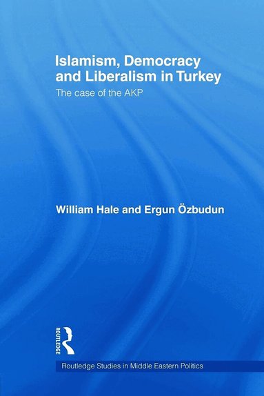 William Hale, Ergun Ozbudun - Islamism, Democracy and Liberalism in Turkey, Häftad
