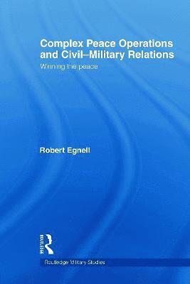 Complex Peace Operations and Civil-Military Relations 1