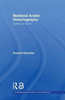 Konrad Hirschler, Germany) Hirschler, Konrad (University of Kiel - Medieval Arabic Historiography, Häftad