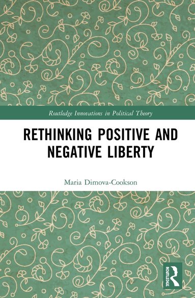 Maria Dimova-Cookson - Rethinking Positive and Negative Liberty, Inbunden