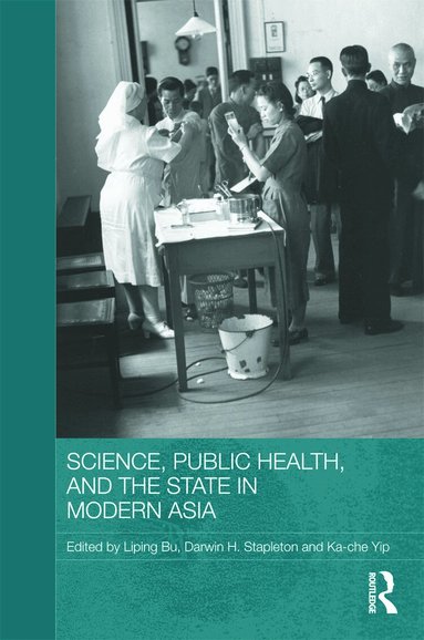Liping Bu, Darwin H. Stapleton, Ka-Che Yip - Science, Public Health and the State in Modern Asia, Inbunden