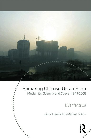 Duanfang Lu - Remaking Chinese Urban Form, Häftad