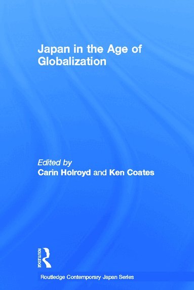 Carin Holroyd, Ken Coates - Japan in the Age of Globalization, Inbunden
