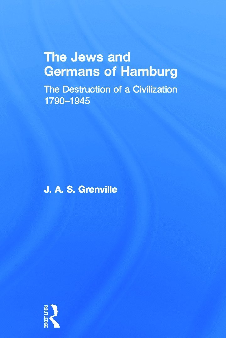 J A S Grenville, UK) Grenville, J A S (Formally of the University of Birmingham, J. A. S. Grenville - Jews and Germans of Hamburg, Inbunden