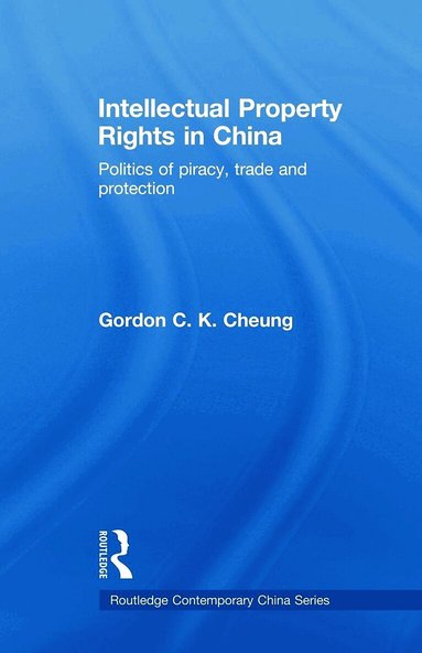 Gordon C.K Cheung - Intellectual Property Rights in China, Häftad