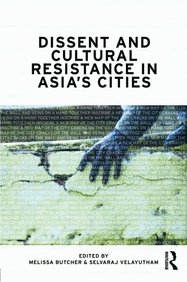Melissa Butcher, Selvaraj Velayutham - Dissent and Cultural Resistance in Asia's Cities, Häftad
