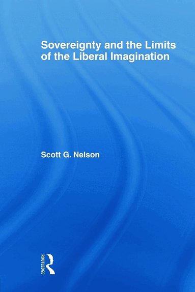 Scott G Nelson - Sovereignty and the Limits of the Liberal Imagination, Häftad