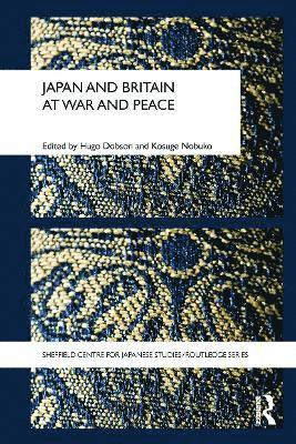Hugo Dobson, Nobuko Kosuge, UK) Dobson, Hugo (University of Sheffield, Japan) Kosuge, Nobuko (Yamanashi Gakuin University - Japan and Britain at War and Peace, Häftad