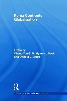 Yunshik Chang, Hyun-ho Seok, Donald Baker, Canada) Chang, Yunshik (University of British Columbia, Korea) Seok, Hyun-ho (Sungkyunkwan University, Canada) Baker, Donald (University of British Columbia, Hyun-Ho Seok - Korea Confronts Globalization, Häftad