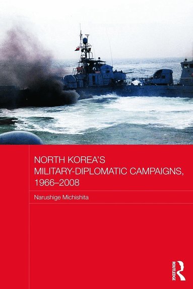 Narushige Michishita - North Korea's Military-Diplomatic Campaigns, 1966-2008, Häftad