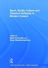 bokomslag Sport, Bodily Culture and Classical Antiquity in Modern Greece