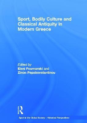 bokomslag Sport, Bodily Culture and Classical Antiquity in Modern Greece