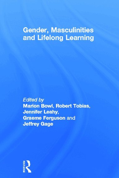 Marion Bowl, Robert Tobias, Jennifer Leahy, Graeme Ferguson, Jeffrey Gage - Gender, Masculinities and Lifelong Learning, Inbunden