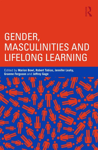 Marion Bowl, Robert Tobias, Jennifer Leahy, Graeme Ferguson, Jeffrey Gage - Gender, Masculinities and Lifelong Learning, Häftad