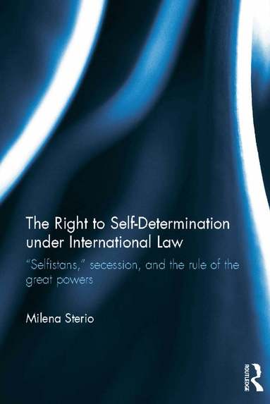 Milena Sterio - Right to Self-determination Under International Law, Inbunden