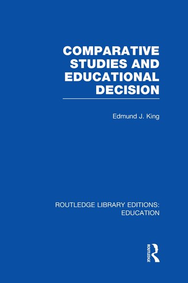Edmund King - Comparative Studies and Educational Decision, Inbunden