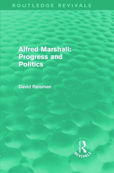 David Reisman - Alfred Marshall: Progress and Politics (Routledge Revivals), Inbunden