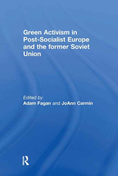 Adam Fagan, JoAnn Carmin - Green Activism in Post-Socialist Europe and the Former Soviet Union, Inbunden
