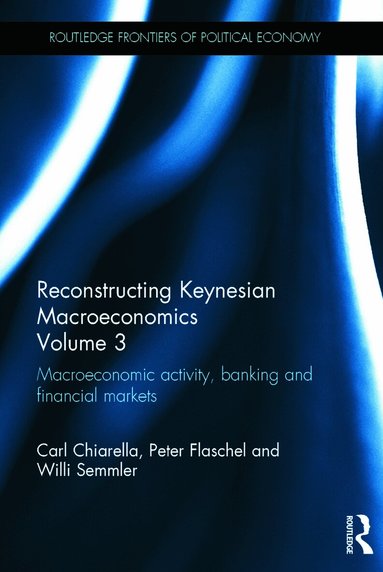 Carl Chiarella, Peter Flaschel, Willi Semmler - Reconstructing Keynesian Macroeconomics Volume 3, Inbunden