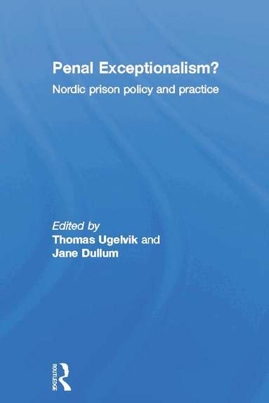 Thomas Ugelvik, Jane Dullum - Penal Exceptionalism?, Inbunden