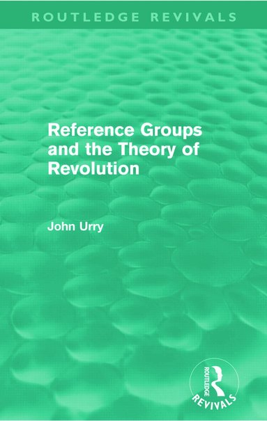 John Urry - Reference Groups and the Theory of Revolution (Routledge Revivals), Häftad