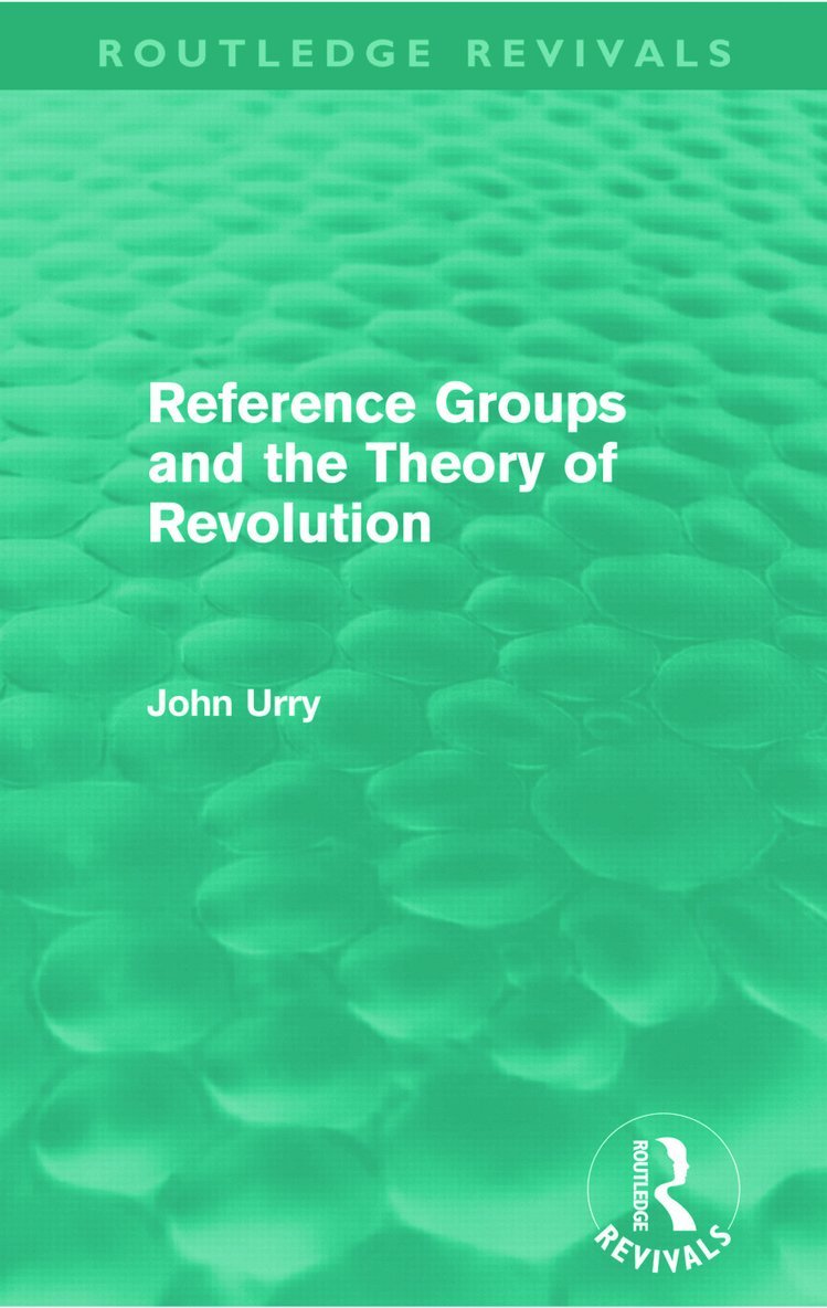John Urry, UK) Urry, John (Lancaster University - Reference Groups and the Theory of Revolution (Routledge Revivals), Häftad