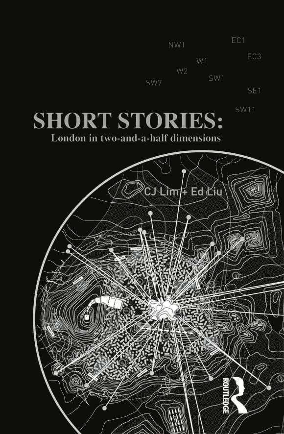 CJ Lim, Ed Liu, UK) Lim, CJ (University College London, UK) Liu, Ed (Bartlett School of Planning, University College London - Short Stories: London in Two-and-a-half Dimensions, Inbunden