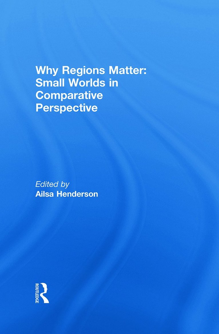 Ailsa Henderson - Why Regions Matter: Small Worlds in Comparative Perspective, Inbunden