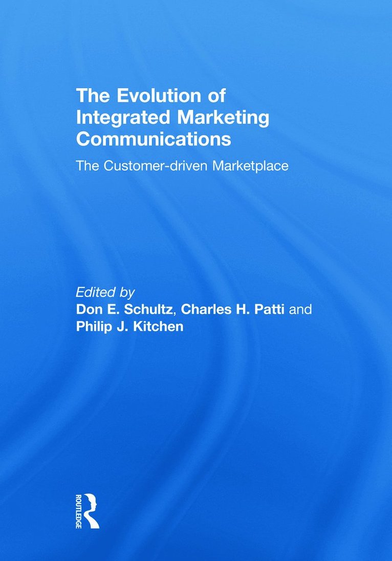 Don Schultz, Charles Patti, Philip Kitchen, USA) Schultz, Don (Northwestern University, Colorado) Patti, Charles (University of Denver, Canada) Kitchen, Philip (Brock university - Evolution of Integrated Marketing Communications, Inbunden