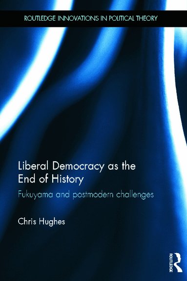 Christopher Hughes - Liberal Democracy as the End of History, Inbunden