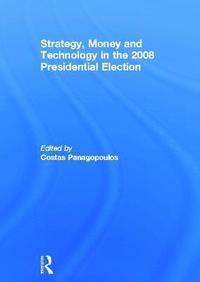 bokomslag Strategy, Money and Technology in the 2008 Presidential Election