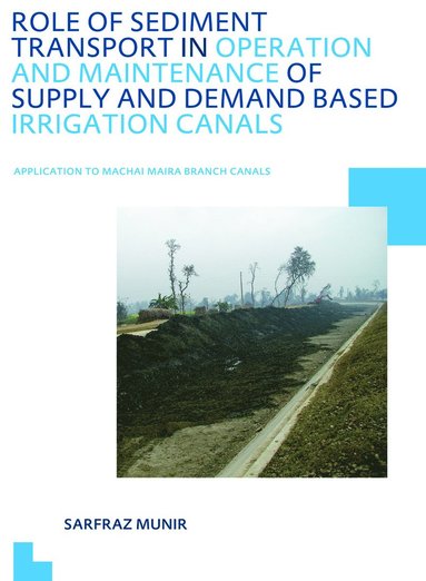 bokomslag Role of Sediment Transport in Operation and Maintenance of Supply and Demand Based Irrigation Canals: Application to Machai Maira Branch Canals