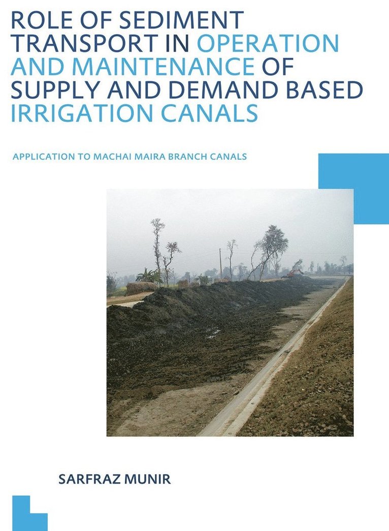 Sarfraz Munir - Role of Sediment Transport in Operation and Maintenance of Supply and Demand Based Irrigation Canals: Application to Machai Maira Branch Canals, Häftad