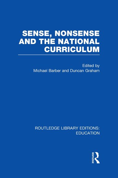 Michael Barber, Duncan Graham - Sense and Nonsense and the National Curriculum, Inbunden