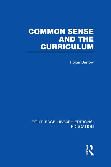 Robin Barrow - Common Sense and the Curriculum, Inbunden