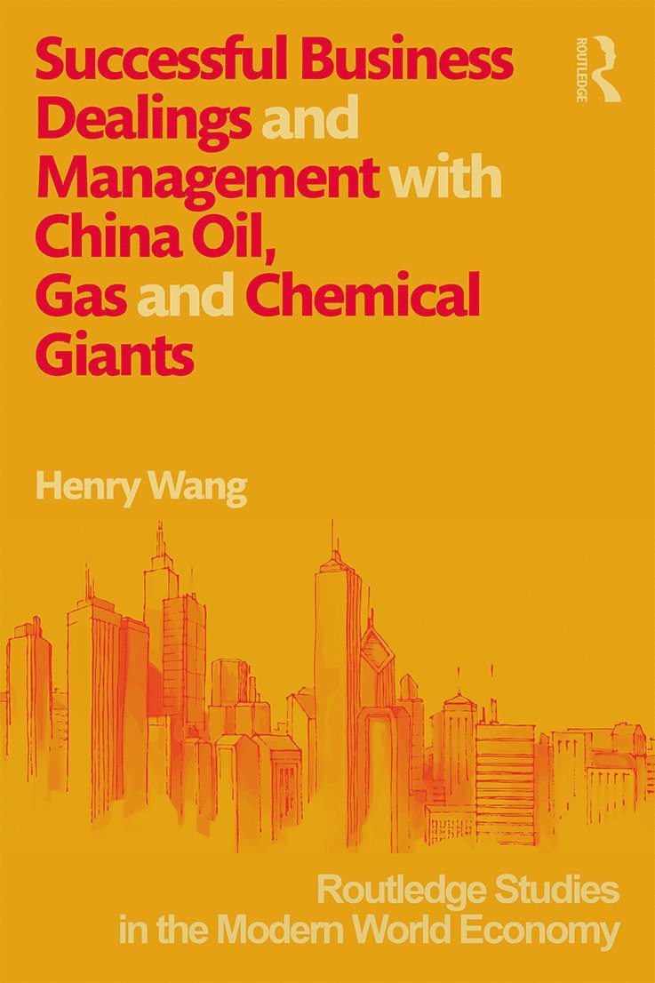 Successful Business Dealings and Management with China Oil, Gas and Chemical Giants 1