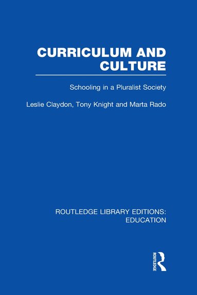 Leslie Claydon, Tony Knight, Marta Rado - Curriculum and Culture (RLE: Education), Inbunden