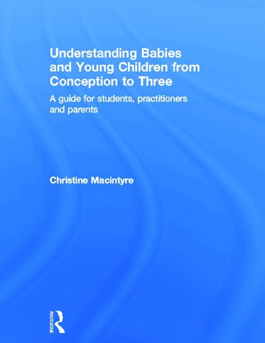Christine Macintyre - Understanding Babies and Young Children from Conception to Three, Inbunden