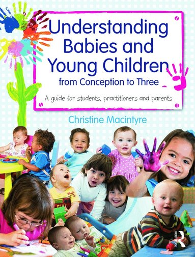 Christine Macintyre - Understanding Babies and Young Children from Conception to Three, Häftad