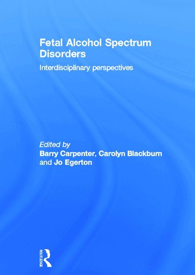 Barry Carpenter OBE, Carolyn Blackburn, Jo Egerton - Fetal Alcohol Spectrum Disorders, Inbunden