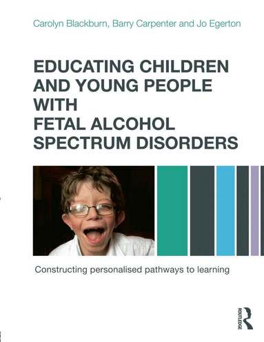 Carolyn Blackburn, Barry Carpenter, Jo Egerton - Educating Children and Young People with Fetal Alcohol Spectrum Disorders, Häftad