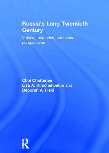 Choi Chatterjee, Lisa A. Kirschenbaum, Deborah A. Field - Russia's Long Twentieth Century, Inbunden