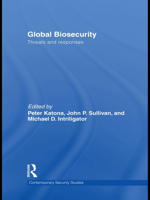 Peter Katona, John P. Sullivan, Michael D. Intriligator, USA) Katona, Peter (University of California, Los Angeles, USA) Sullivan, John P. (National Terrorism Early Warning Resource Center, Los Angeles Sheriff's Department, USA) Intriligator, Michael D. (University of California, Los Angeles - Global Biosecurity, Häftad